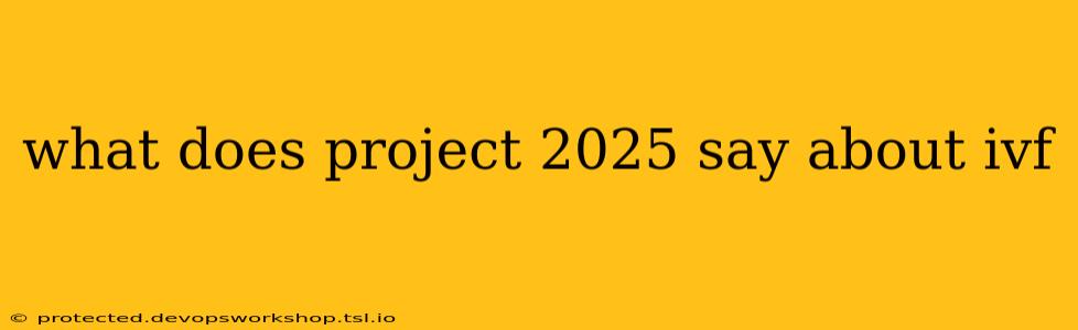 what does project 2025 say about ivf