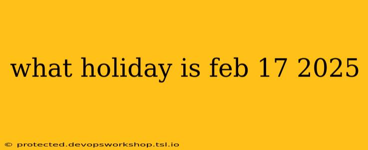 what holiday is feb 17 2025