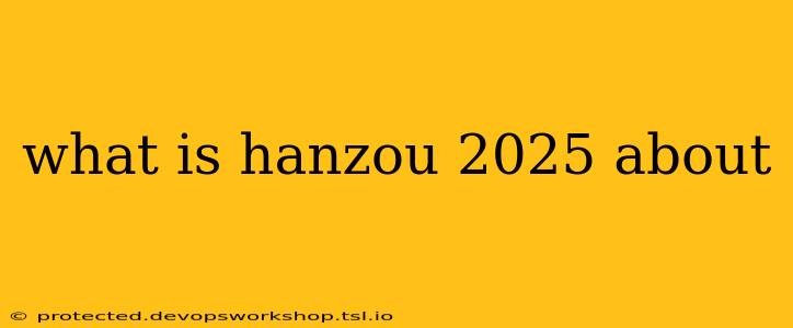 what is hanzou 2025 about