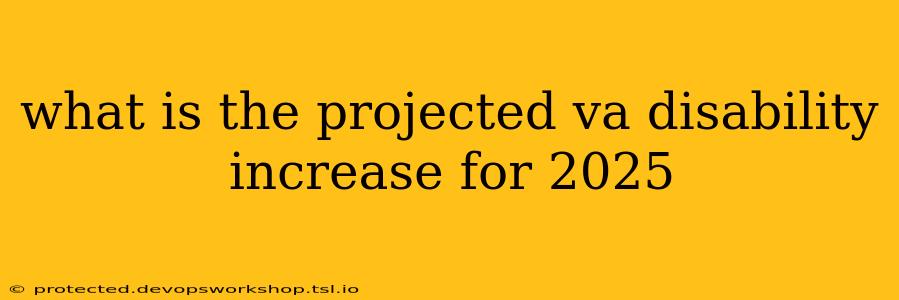 what is the projected va disability increase for 2025