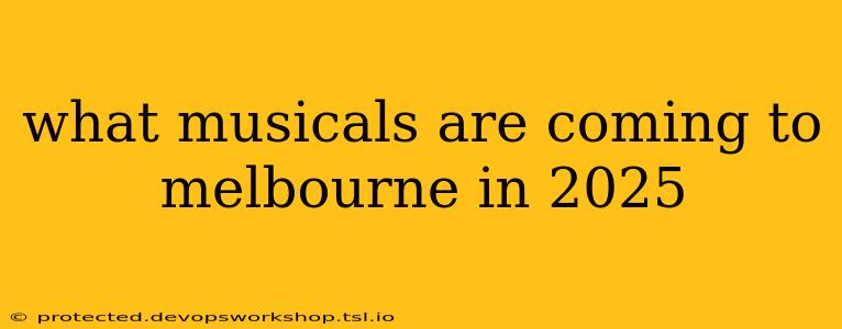 what musicals are coming to melbourne in 2025