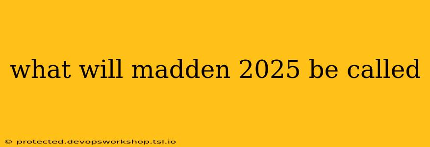 what will madden 2025 be called