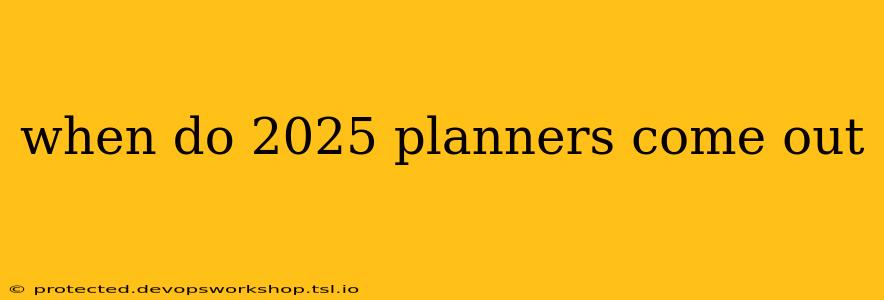 when do 2025 planners come out