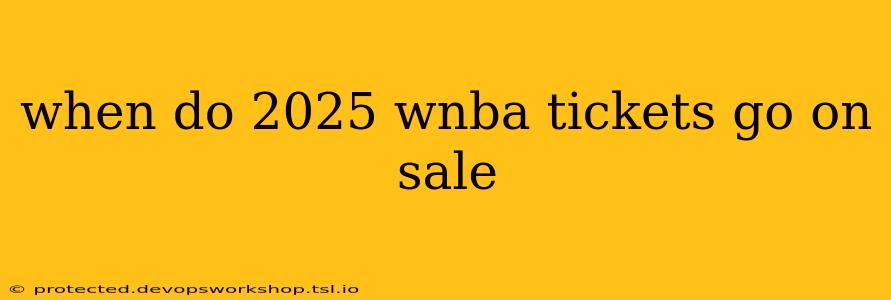 when do 2025 wnba tickets go on sale