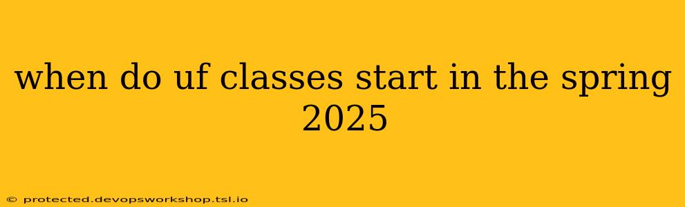 when do uf classes start in the spring 2025