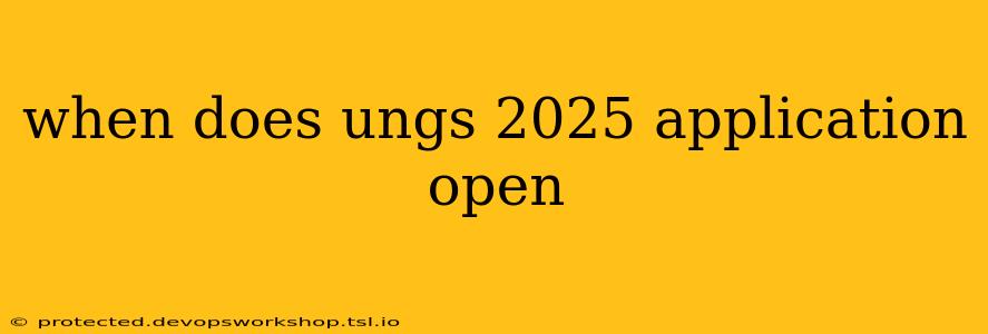 when does ungs 2025 application open