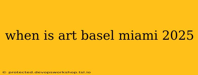 when is art basel miami 2025