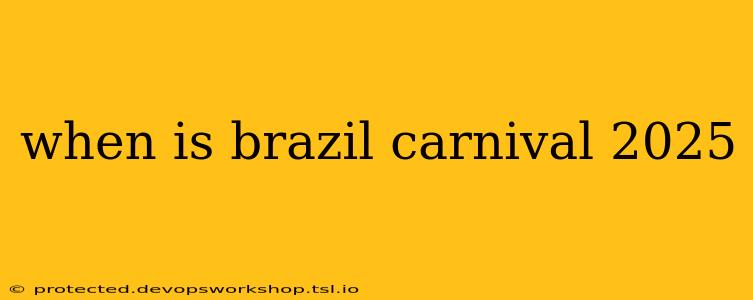 when is brazil carnival 2025