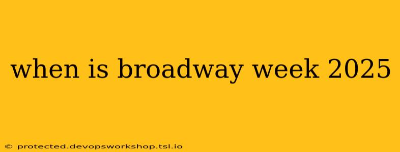 when is broadway week 2025