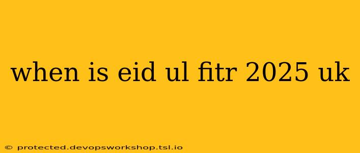 when is eid ul fitr 2025 uk