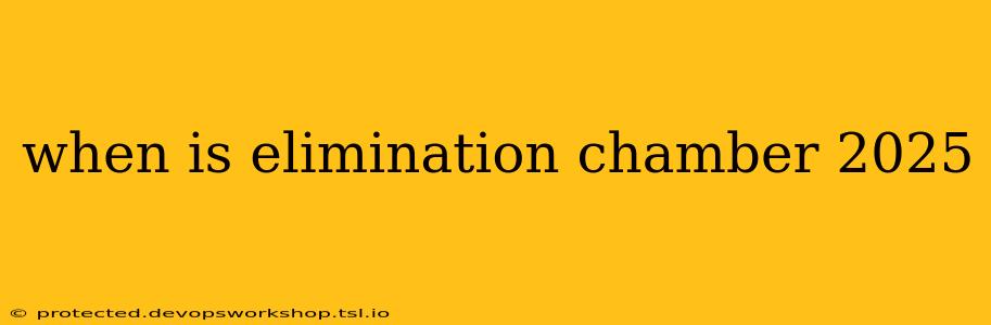 when is elimination chamber 2025