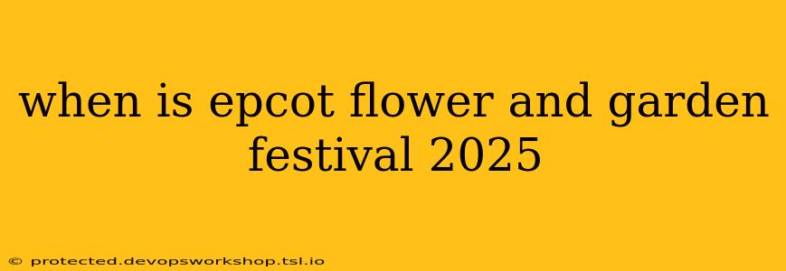 when is epcot flower and garden festival 2025