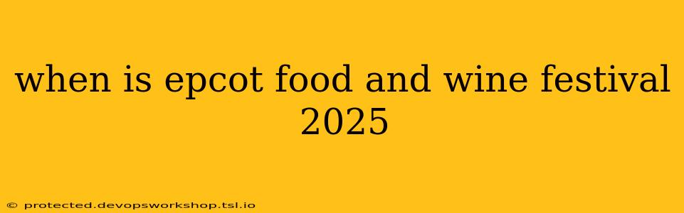 when is epcot food and wine festival 2025