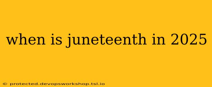 when is juneteenth in 2025