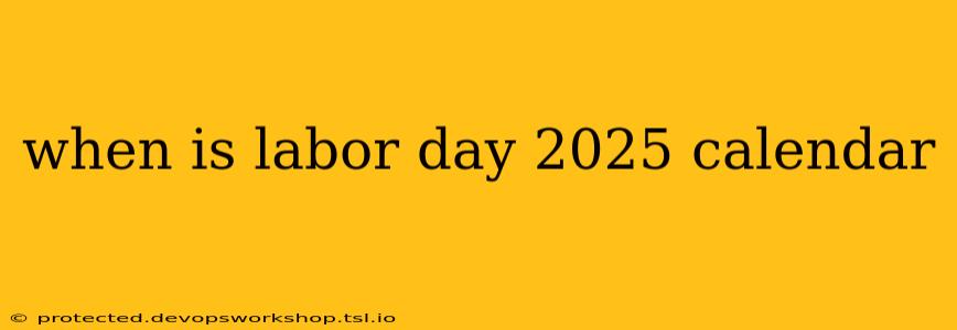 when is labor day 2025 calendar