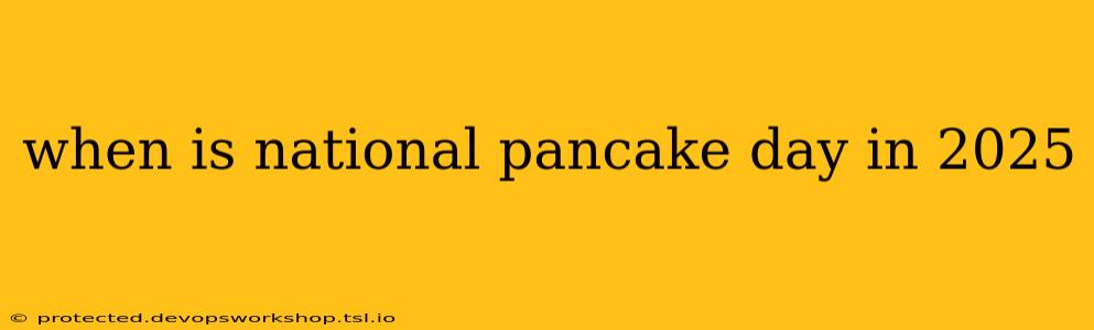 when is national pancake day in 2025