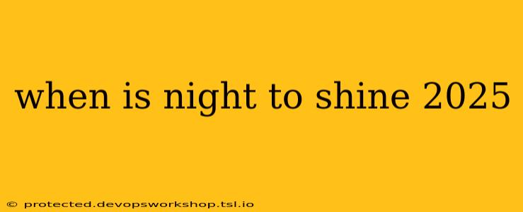 when is night to shine 2025