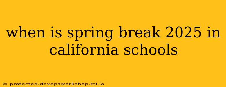 when is spring break 2025 in california schools