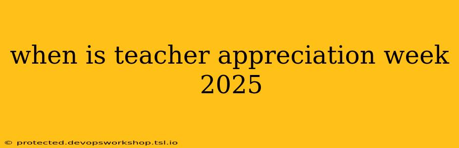 when is teacher appreciation week 2025