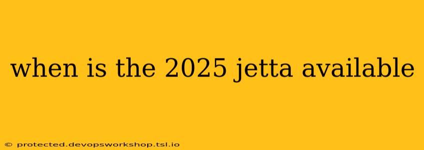 when is the 2025 jetta available