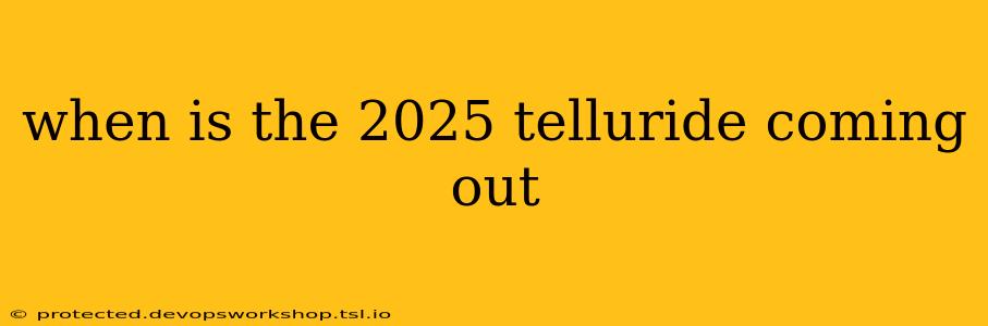 when is the 2025 telluride coming out