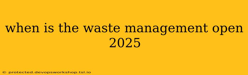 when is the waste management open 2025