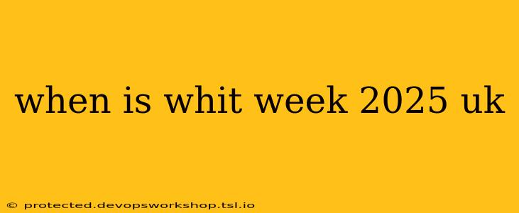 when is whit week 2025 uk