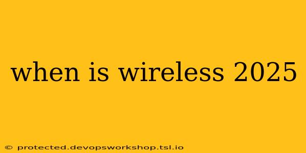 when is wireless 2025