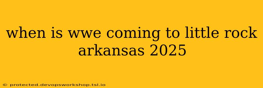 when is wwe coming to little rock arkansas 2025