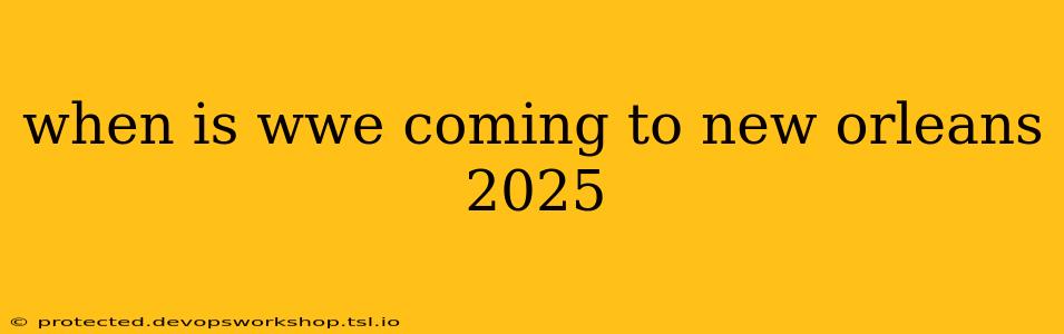 when is wwe coming to new orleans 2025