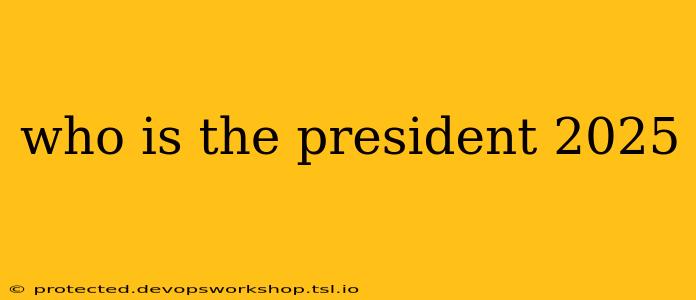 who is the president 2025