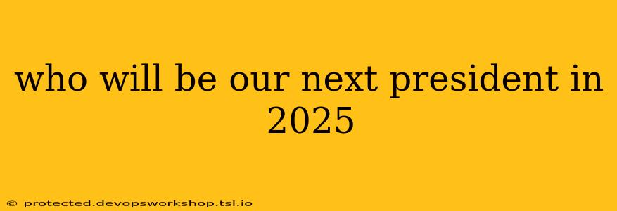 who will be our next president in 2025