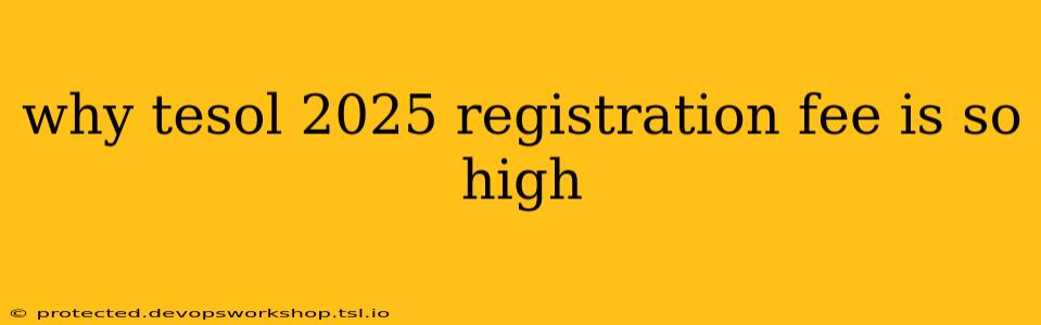 why tesol 2025 registration fee is so high