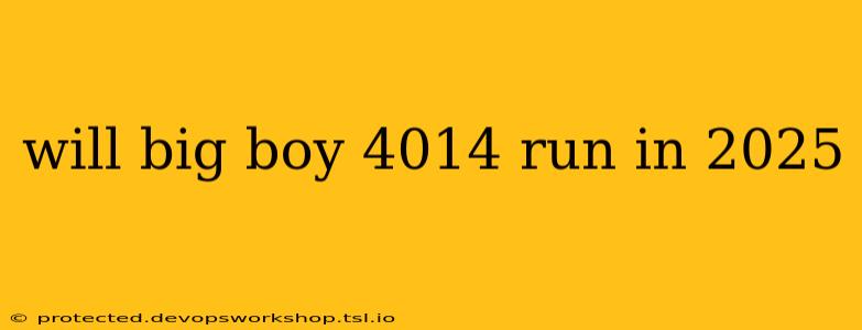 will big boy 4014 run in 2025