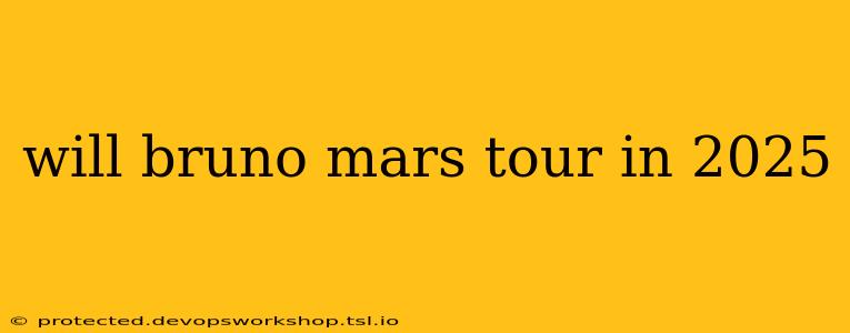 will bruno mars tour in 2025