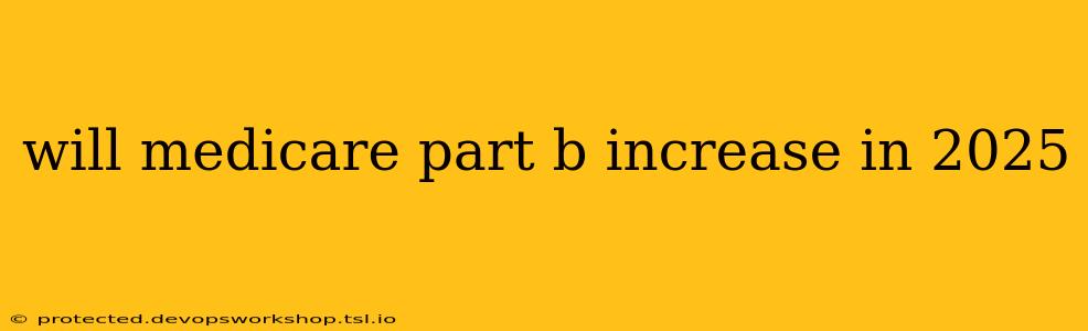 will medicare part b increase in 2025