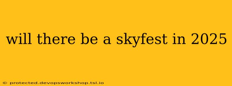 will there be a skyfest in 2025