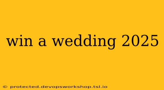 win a wedding 2025