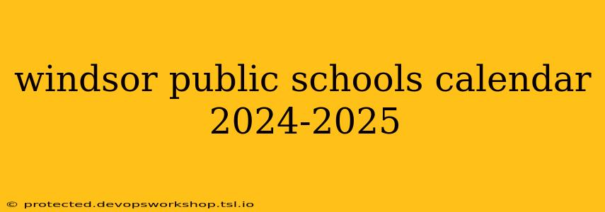 windsor public schools calendar 2024-2025