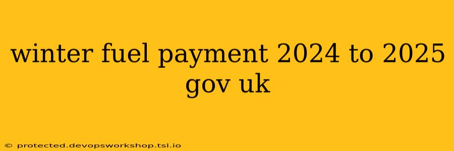 winter fuel payment 2024 to 2025 gov uk