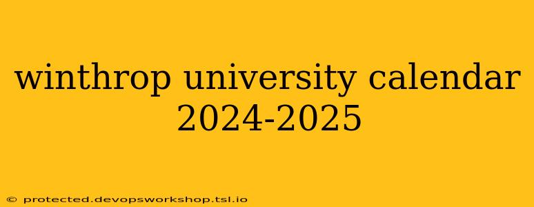 winthrop university calendar 2024-2025