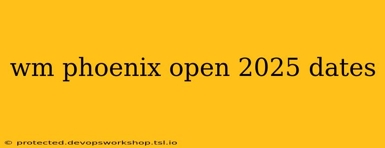 wm phoenix open 2025 dates