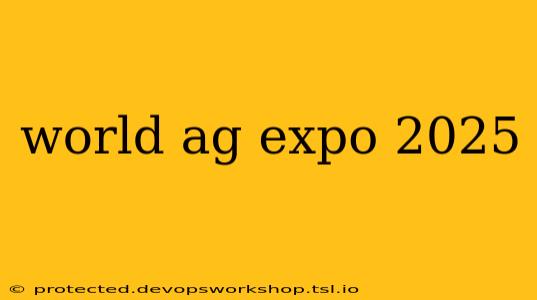 world ag expo 2025