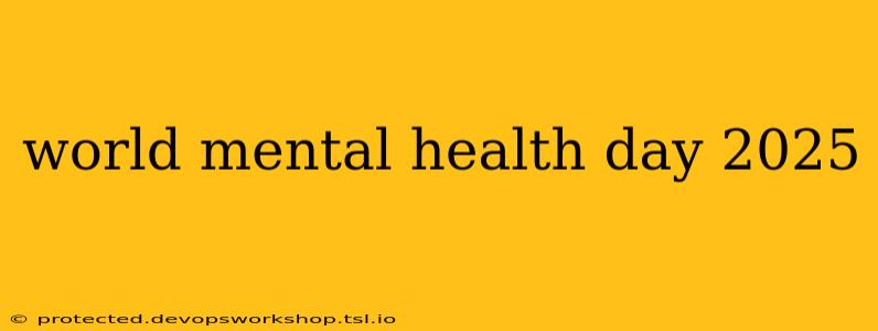 world mental health day 2025