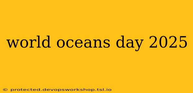 world oceans day 2025