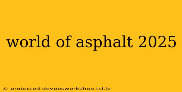 world of asphalt 2025