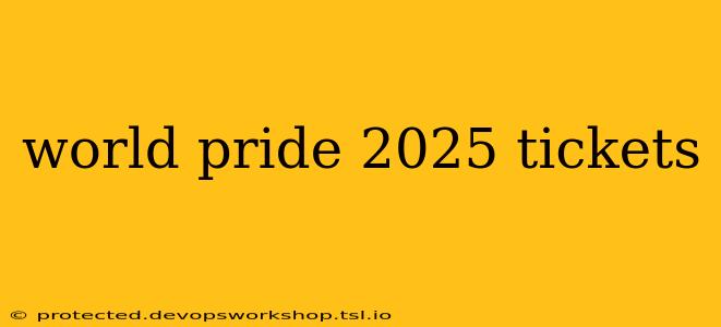 world pride 2025 tickets