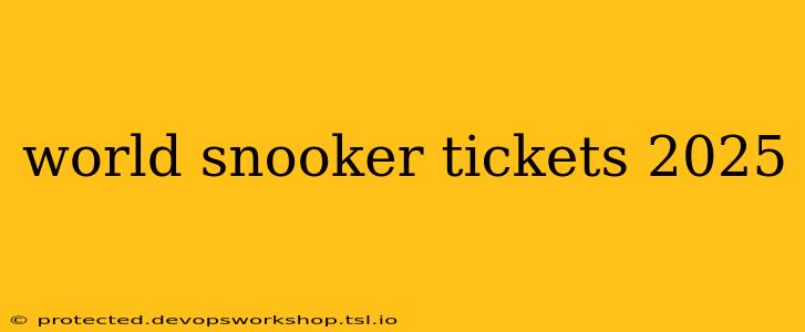 world snooker tickets 2025