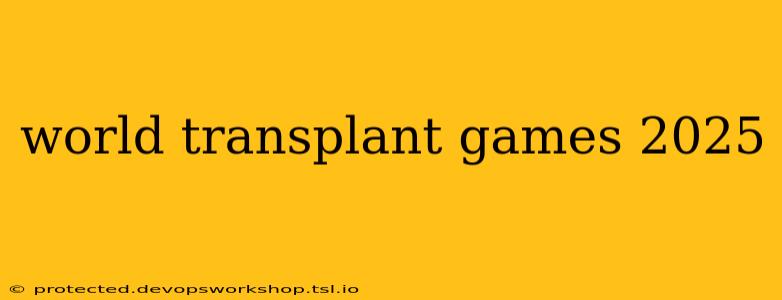 world transplant games 2025