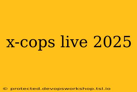 x-cops live 2025